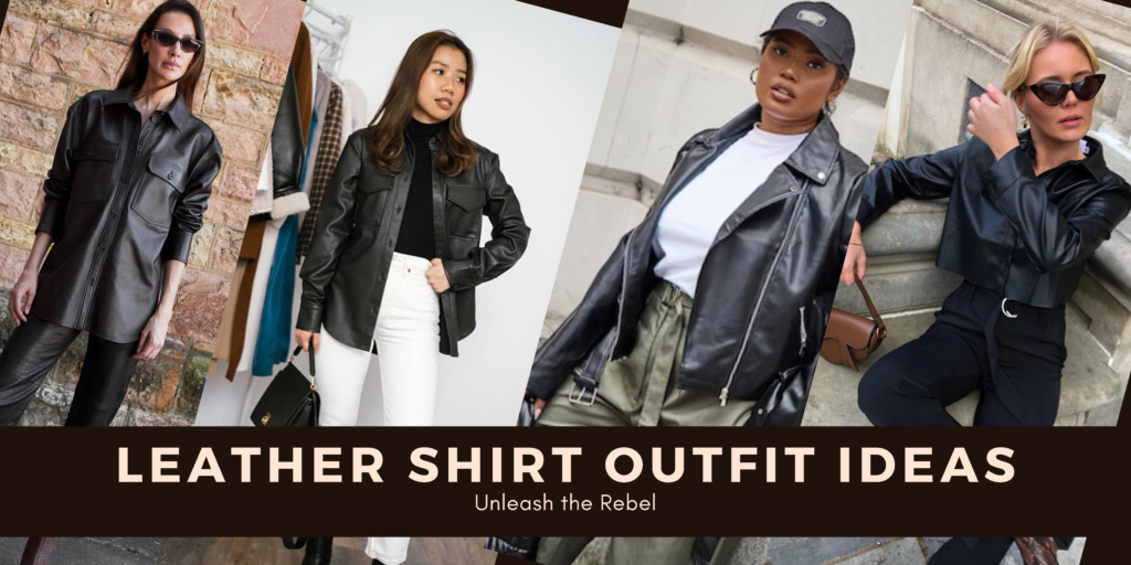 Leather Shirt Outfit Ideas