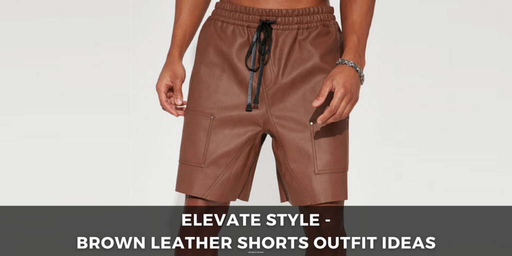 Brown Leather Shorts Outfit