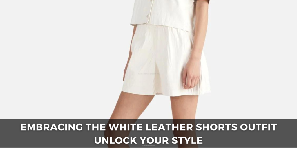 White-Leather-Shorts-Outfit