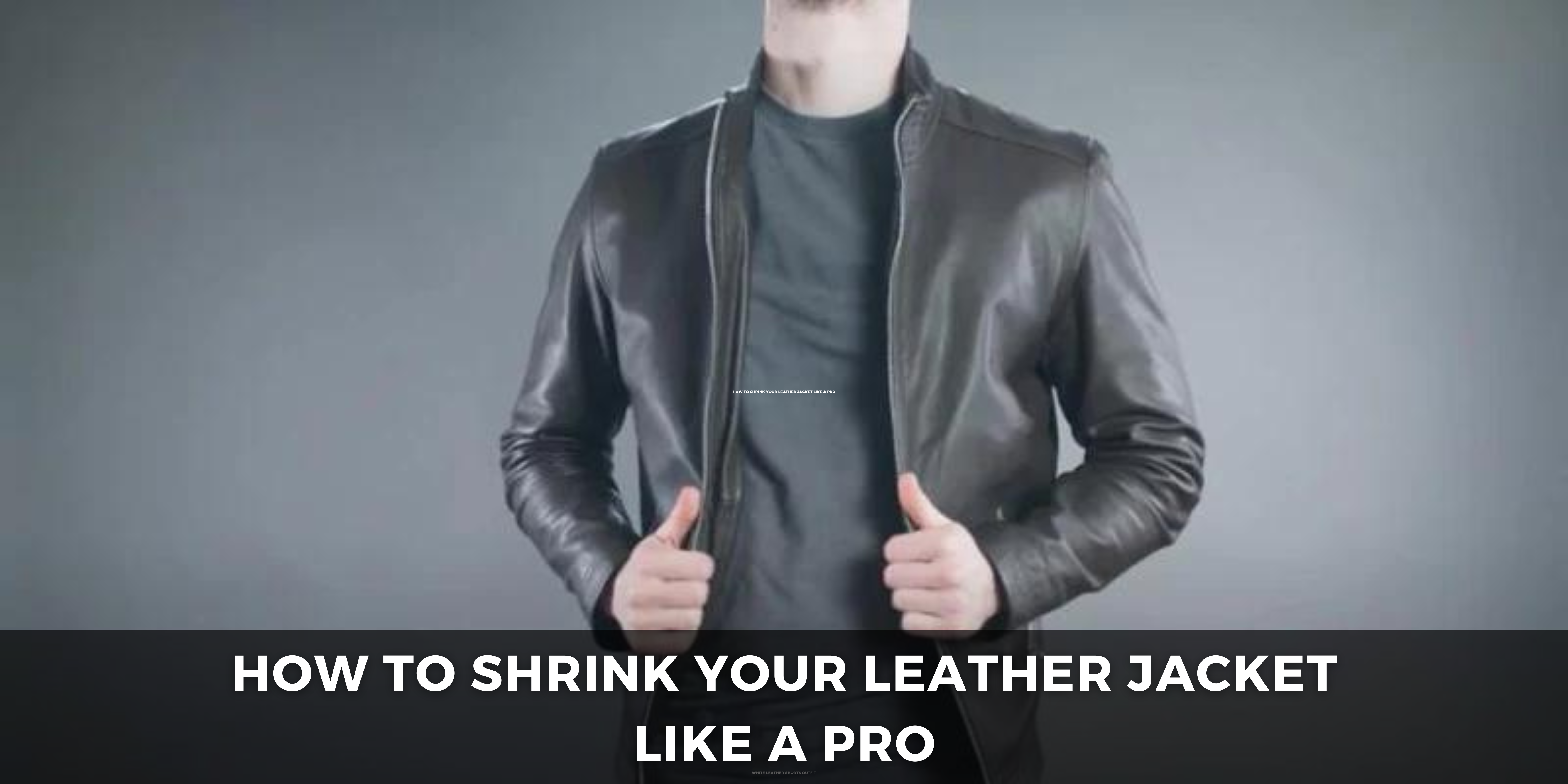 How to Shrink Your Leather Jacket