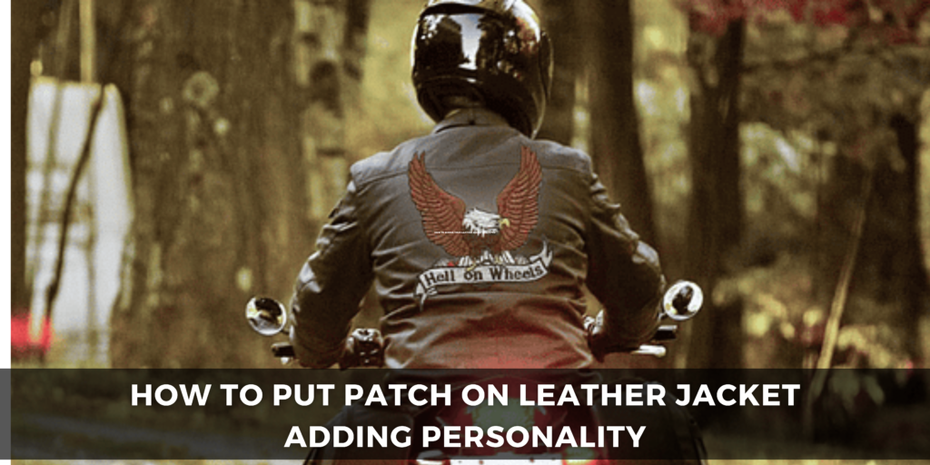 How to Put Patch on Leather Jacket Adding Personality