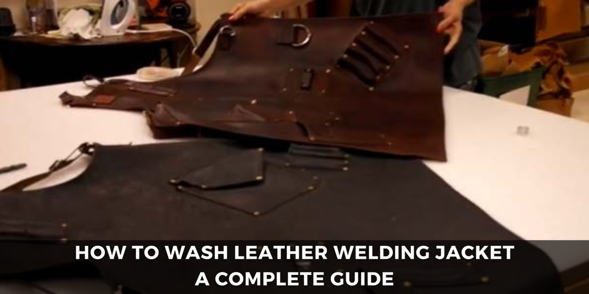 How To Wash Leather Welding Jacket A Complete Guide