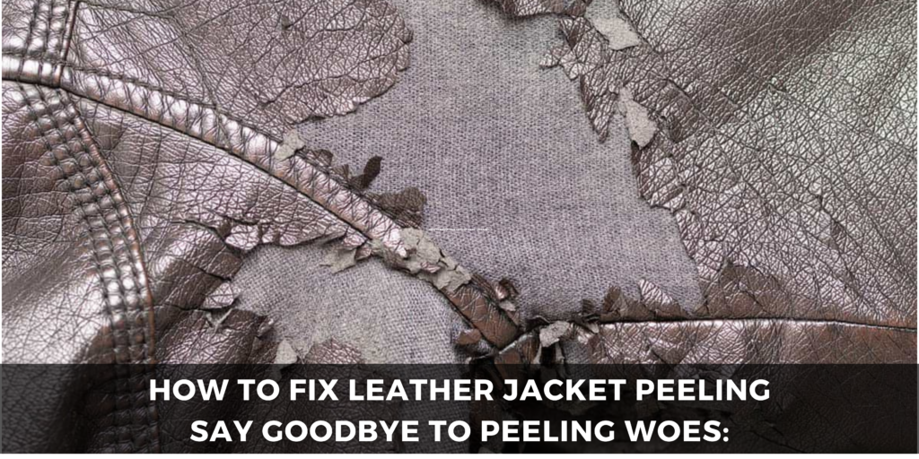 How to Fix Leather Jacket Peeling Say Goodbye to Peeling